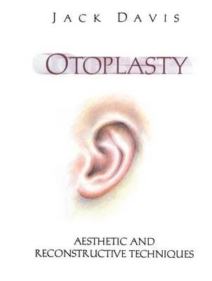 Otoplasty : Aesthetic and Reconstructive Techniques By Davis, Jack