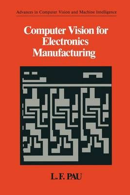 Computer Vision for Electronics Manufacturing By L.F Pau 9781461278412
