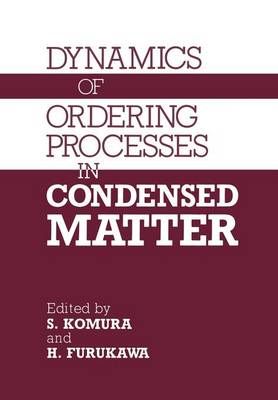 Dynamics of Ordering Processes in Condensed Matter By S. Komura