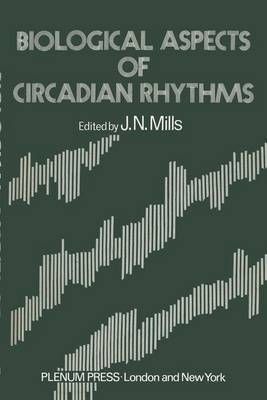 Biological Aspects of Circadian Rhythms By Mills, J. 9781461345671