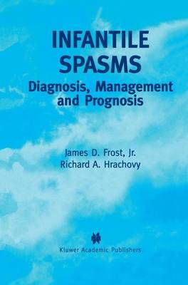 Infantile Spasms By James D. Frost Jr., Richard A. Hrachovy