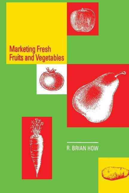 Marketing Fresh Fruits and Vegetables By How, Richard B. 9781461358411
