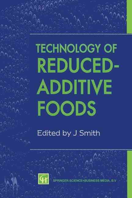 Technology of Reduced-Additive Foods By Smith, Jim 9781461358817