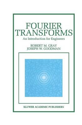 Fourier Transforms : An Introduction for Engineers By Gray, Robert M.