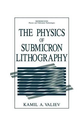 The Physics of Submicron Lithography By Kamil A. Valiev 9781461364610