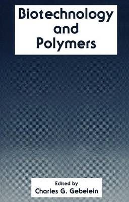 Biotechnology and Polymers By C.G. Gebelein (editor) 9781461367154
