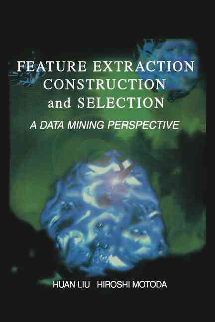 Feature Extraction, Construction and Selection : A Data Mining Perspective