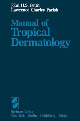 Manual of Tropical Dermatology By J.H.S. Pettit, L.C. Parish