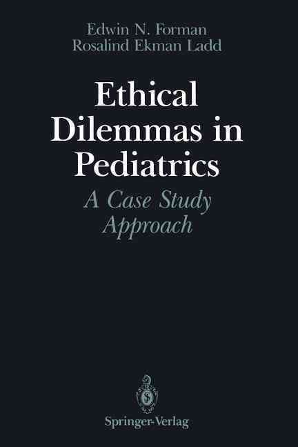 Ethical Dilemmas in Pediatrics By Edwin N. Forman, Rosalind E. Ladd
