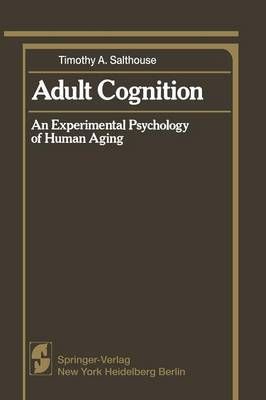 Adult Cognition: An Experimental Psychology of Human Aging (Paperback)
