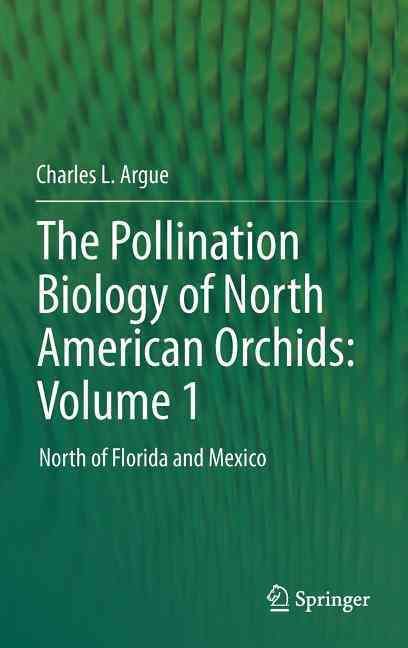 The Pollination Biology of North American Orchids By Charles L. Argue