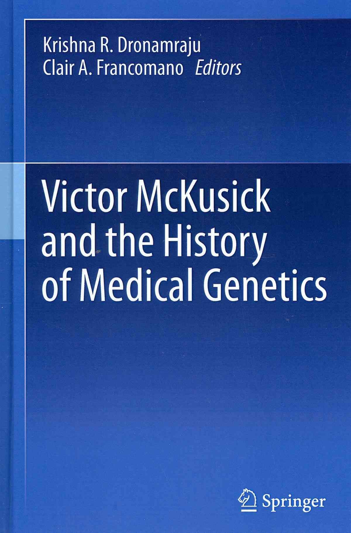 Victor McKusick and the History of Medical Genetics 9781461416760