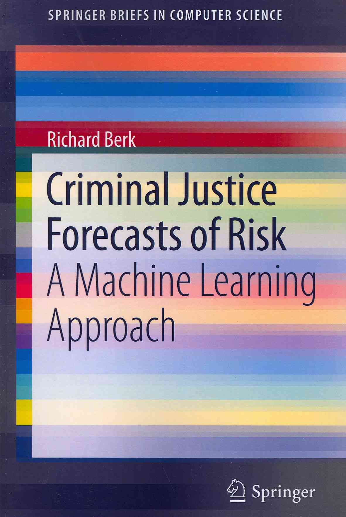 Criminal Justice Forecasts of Risk : A Machine Learning Approach