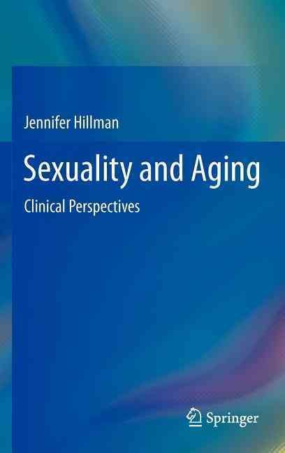 Sexuality and Aging By Jennifer L. Hillman 9781461433989 (Hardback)