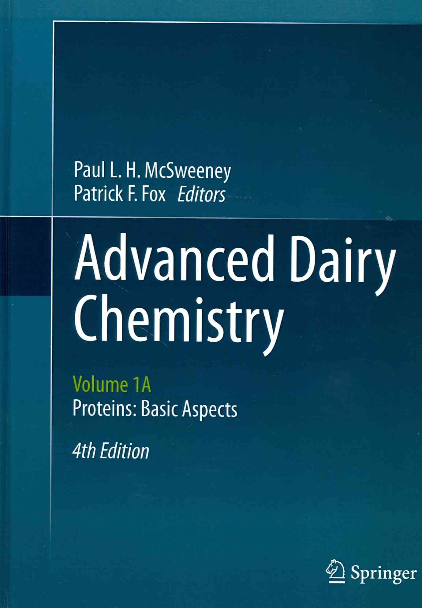Advanced Dairy Chemistry : Volume 1A: Proteins: Basic Aspects, 4th Edition