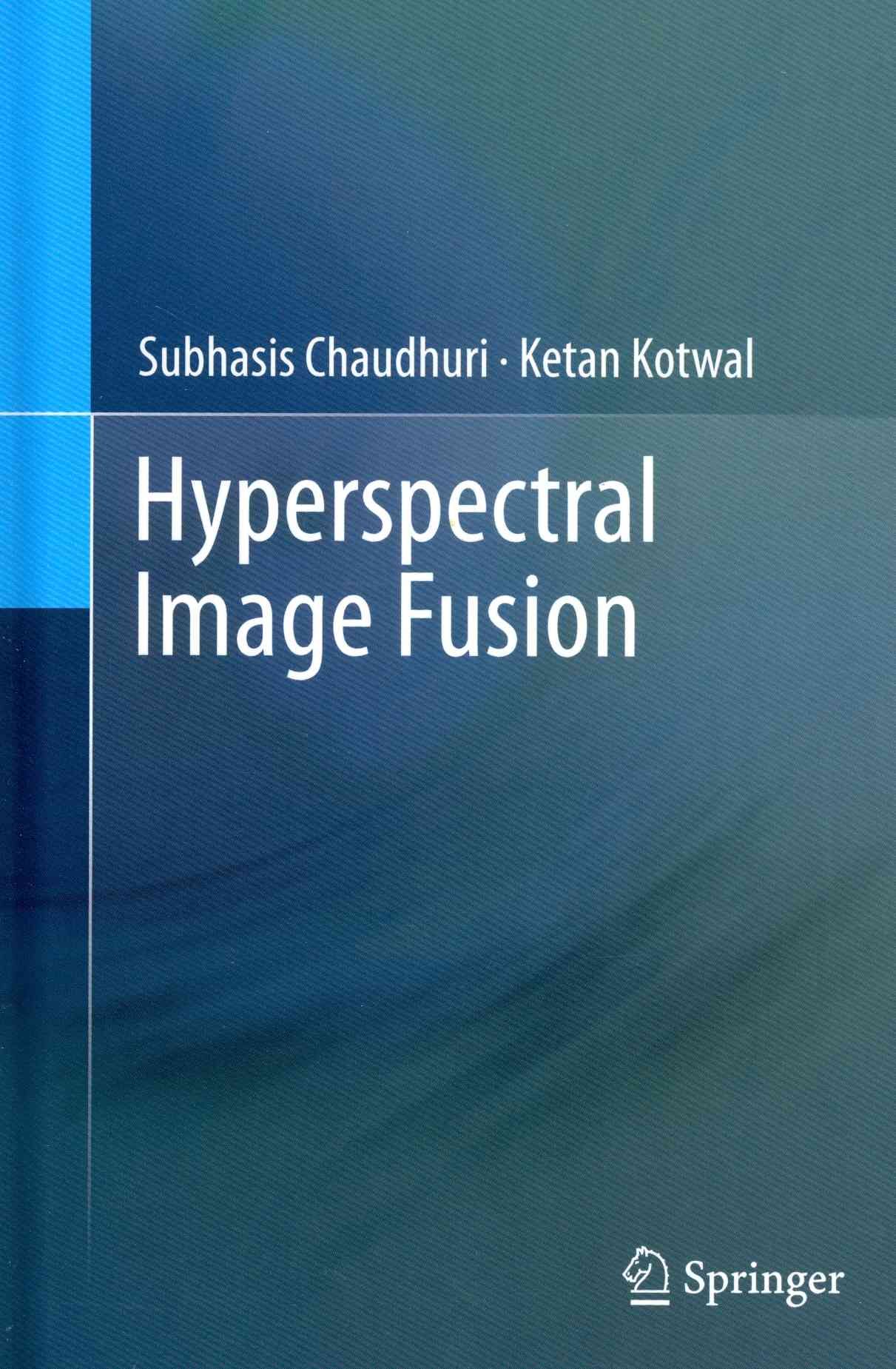 Hyperspectral Image Fusion By Subhasis Chaudhuri, Ketan Kotwal