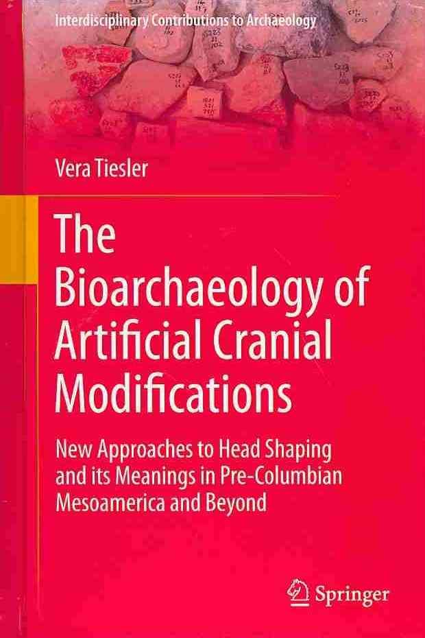The Bioarchaeology of Artificial Cranial Modifications 9781461487593