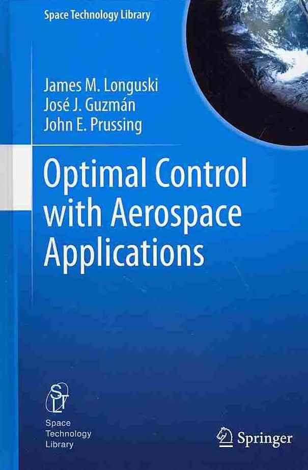 Optimal Control with Aerospace Applications By Longuski, James M