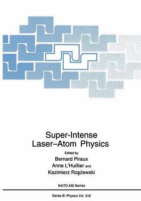 Super-Intense Laser?Atom Physics 9781461579656 (Paperback)
