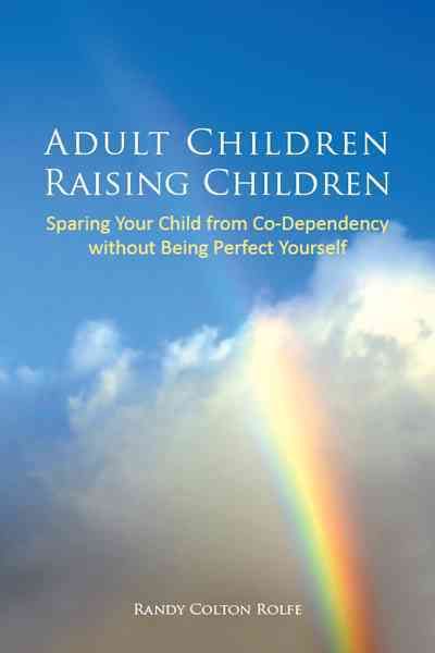 Adult Children Raising Children By Randy Colton Rolfe 9781462003259