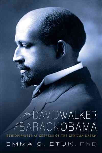 From David Walker to Barack Obama: Ethiopianists as Keepers of the African Dream