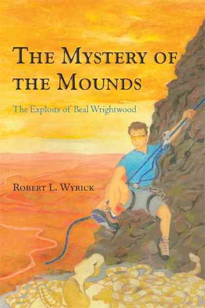 The Mystery of the Mounds By Robert L Wyrick 9781462018789 (Paperback)