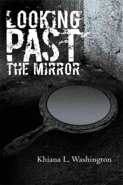 Looking Past the Mirror By Khiana L Washington 9781462019427