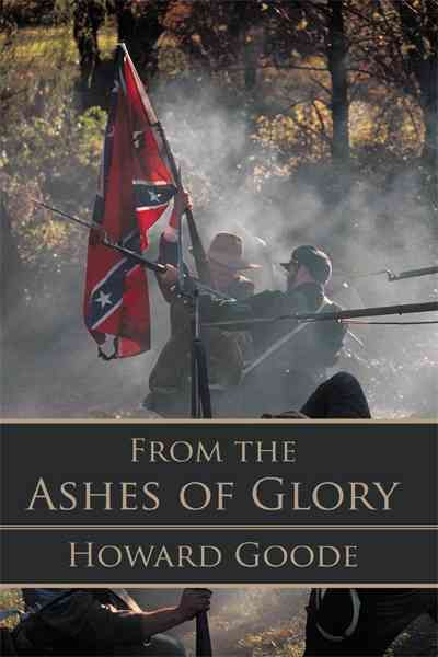 From the Ashes of Glory By Howard Goode 9781462020652 (Hardback)