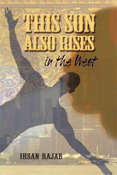 This Son Also Rises in the West By Ihsan Rajab 9781462022243