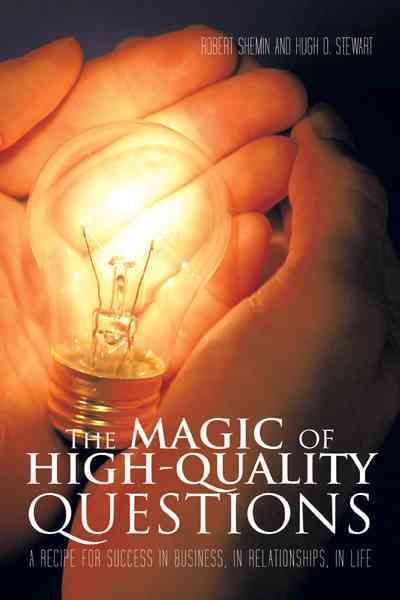 The Magic of High-Quality Questions By Robert Shemin 9781462028313