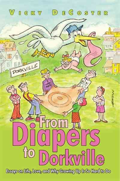From Diapers to Dorkville By Vicky DeCoster 9781462033942 (Paperback)
