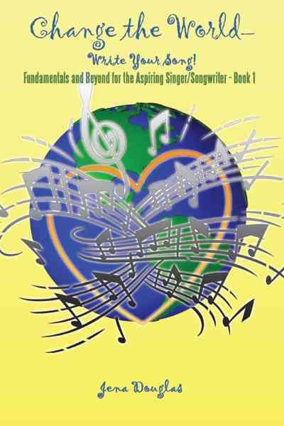 Change the World-Write Your Song! By Jena Douglas 9781462038138