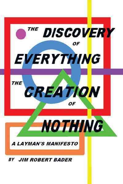 The Discovery of Everything, the Creation of Nothing 9781462038909