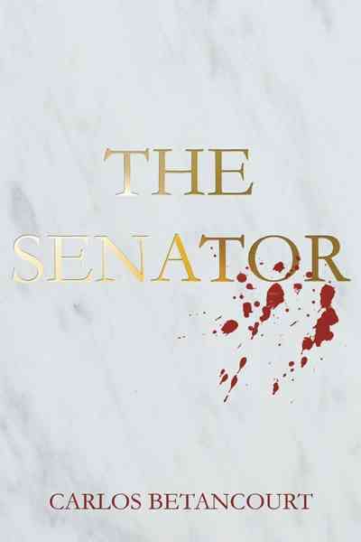 The Senator By Carlos Betancourt 9781462040131 (Hardback)