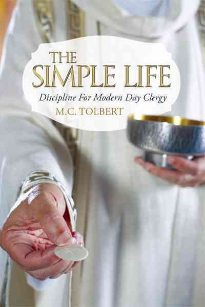 The Simple Life: Discipline For Modern Day Clergy By Tolbert, M.C.