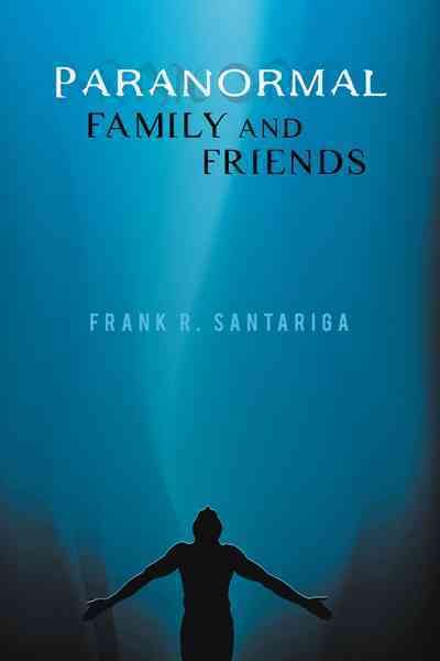 Paranormal Family and Friends By Frank R Santariga 9781462045020