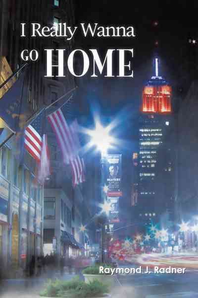 I Really Wanna Go Home By Raymond J Radner 9781462045587 (Hardback)