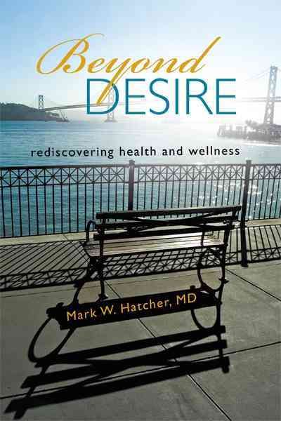 Beyond Desire By Mark W, MD Hatcher 9781462046249 (Paperback)