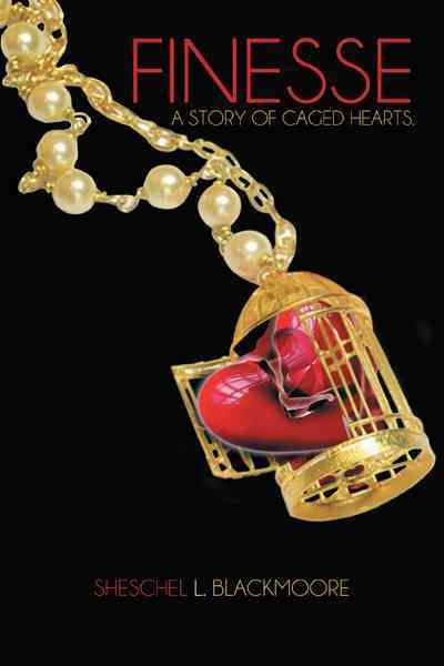 Finesse: A Story of Caged Hearts By Blackmoore, Sheschel L.