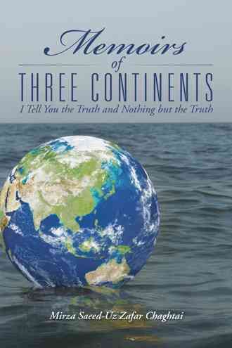 Memoirs of Three Continents By Mirza Saeed Chaghtai 9781462056392