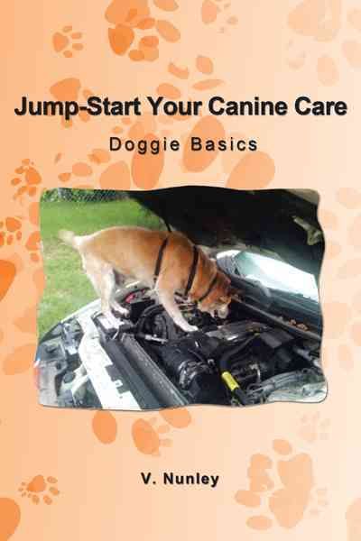 Jump-Start Your Canine Care By V Nunley 9781462060191 (Paperback)