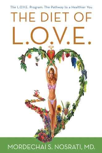 The Diet of L.O.V.E. By MD Mordechai S Nosrati 9781462060443