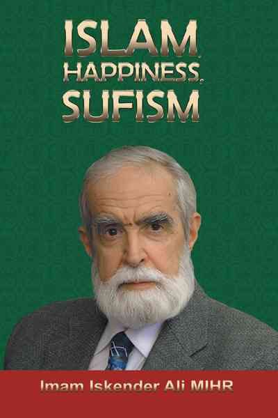 Islam, Happiness, Sufism By Imam Iskender Ali Mihr 9781462069484
