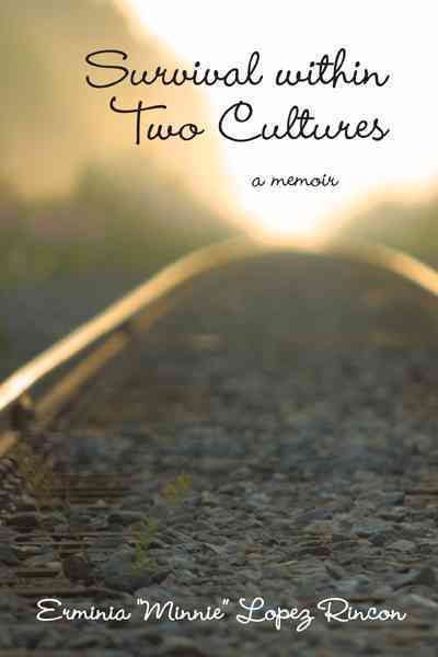 Survival Within Two Cultures By Erminia Minnie Lopez Rincon