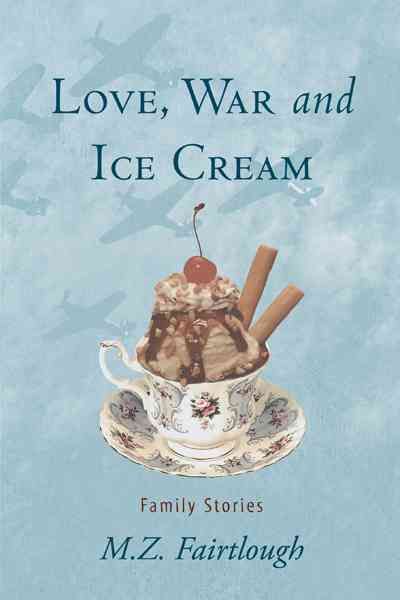 Love, War and Ice Cream By M Z Fairtlough 9781462093106 (Hardback)