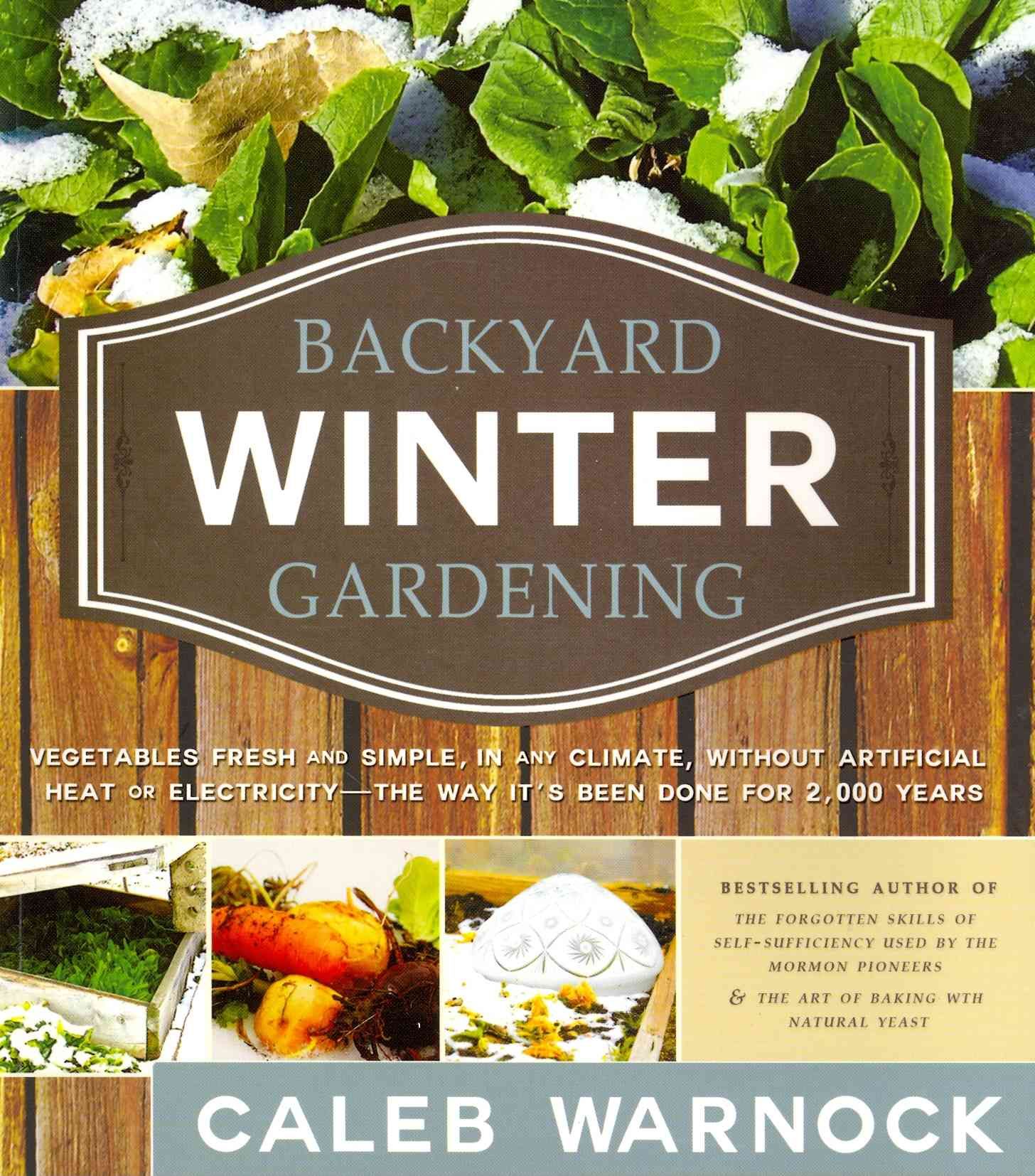 Backyard Winter Gardening By Caleb Warnock 9781462110940 (Book)