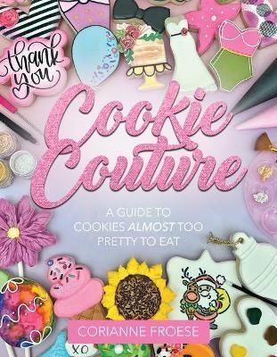 Cookie Couture By Corianne Froese 9781462143535 (Paperback)