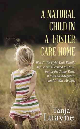 A Natural Child in a Foster Care Home By Tanja Luayne 9781462411818