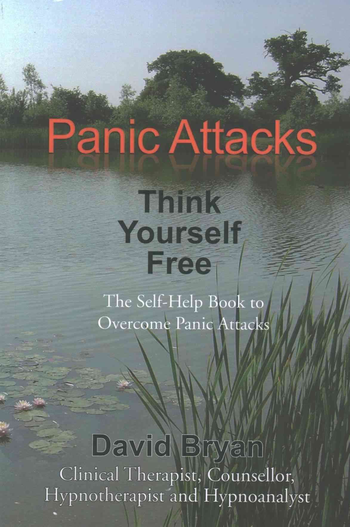 Panic Attacks Think Yourself Free By David Bryan 9781462829620