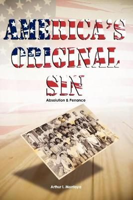America's Original Sin By Arthur I Montoya 9781462844340 (Paperback)